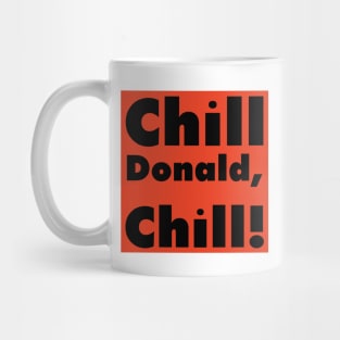 Chill Donald Chill - Funny Reply Mug